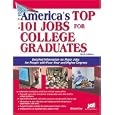America's Top 101 Jobs For College Graduates: Detailed Information On Major Jobs For People With Four-year And Higher Degrees (Top 100 Careers for College Graduates)