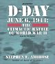 D Day: June 6, 1944: The Climactic Battle of World War II