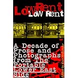 low rent a decade of prose and photographs from the portable lower east side