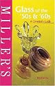 Miller's: Glass of the 50's & 60's: A Collector's Guide (Miller's Collector's Guides)