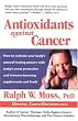 Antioxidants Against Cancer (Ralph Moss on Cancer)