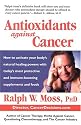 Antioxidants Against Cancer (Ralph Moss on Cancer)