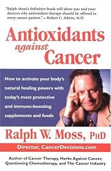 Antioxidants Against Cancer (Ralph Moss on Cancer)