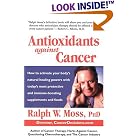 Click here to buy Antioxidants Against Cancer (Ralph Moss on Cancer) by Ralph W. Moss.