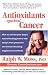 Antioxidants Against Cancer (Ralph Moss on Cancer)