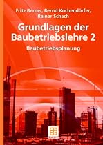 Grundlagen der Baubetriebslehre 2: Baubetriebsplanung: BD 2 (Leitfaden des Baubetriebs und der Bauwirtschaft)