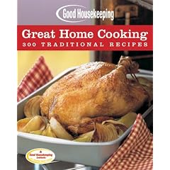 Good Housekeeping Great Home Cooking: 300 Traditional Recipes