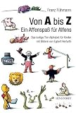 Von A bis Z. Ein Affenspa� f�r Alfons: Das lustige Tier-Alphabet f�r Kinder
