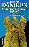 Erinnerungen an die Zukunft. Sonderausgabe. Ungel�ste R�tsel der Vergangenheit - Erich von D�niken