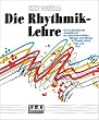 Die Rhythmik-Lehre: Ein musikalisches Arbeitsbuch f�r Instrumentalisten, S�nger und T�nzer in Klassik, Rock, Pop und Jazz