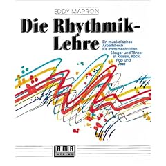 Die Rhythmik-Lehre: Ein musikalisches Arbeitsbuch f�r Instrumentalisten, S�nger und T�nzer in Klassik, Rock, Pop und Jazz