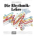 Die Rhythmik-Lehre: Ein musikalisches Arbeitsbuch f�r Instrumentalisten, S�nger und T�nzer in Klassik, Rock, Pop und Jazz