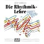 Die Rhythmik-Lehre: Ein musikalisches Arbeitsbuch f�r Instrumentalisten, S�nger und T�nzer in Klassik, Rock, Pop und Jazz