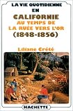 La vie quotidienne en Californie au temps de la ruée vers l\'or, 1848-1856