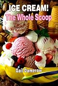Ice Cream!: The Whole Scoop