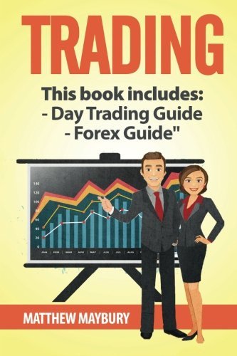 Trading: A Beginner's Guide To Day Trading - A Beginner's Guide To Forex (Trading, Day Trading, Forex) (Volume 1)