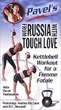 From Russia with Tough Love: Pavels Kettlebell Workout for a Femme Fatale with Pavel Tsatsouline [VHS]