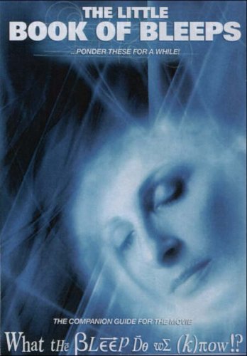 The Little Book of Bleeps: Quotations from the Movie... "What the Bleep Do We Know!?"