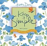 Keep It Simple 2007 Calendar: Celebrate the Everyday Joys of Life