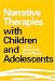Narrative Therapies with Children and Adolescents