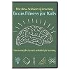 The New Science of Learning: Brain Fitness for Kids