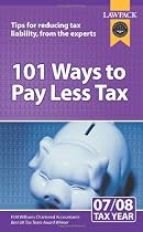 101 WAys To Pay Less Tax 2007/08: Tips for Reducing Tax Liability, from the Experts