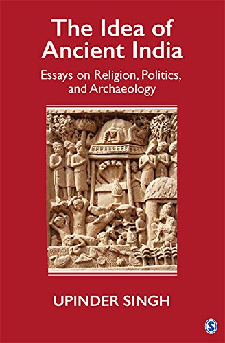 The Idea of Ancient India: Essays on Religion, Politics, and Archaeology
