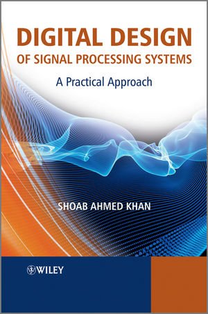 Digital Design of Signal Processing Systems: A Practical Approach, 2011. (text and image from Amazon)