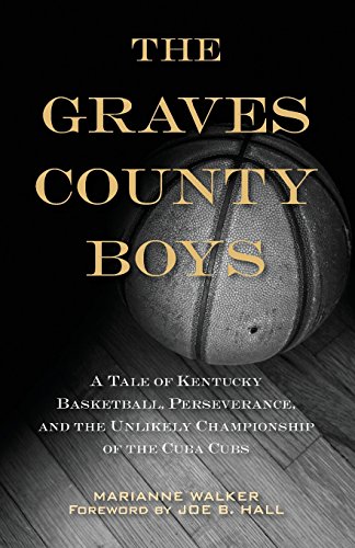 the graves county boys a tale of kentucky basketball perseverance and the unlikely championship of the cuba