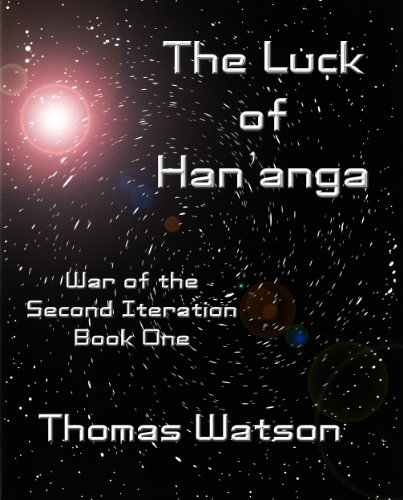The Luck of Han'anga (War of the Second Iteration, Book One)