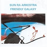 Revue Sun Ra Arkestra  / Friendly Galaxy