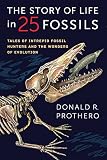 The story of life in 25 fossils : tales of intrepid fossil hunters and the wonders of evolution