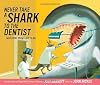 Never Take a Shark to the Dentist: and Other Things Not to Do