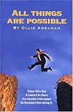 All Things Are Possible: Those Who Say It Cannot Be Done Are Usually Interrupted by Someone Else Doing It