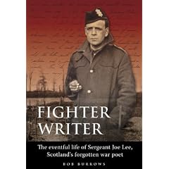 Fighter Writer: The Eventful Life of Sergeant Joe Lee, Scotland's Forgotten War Poet