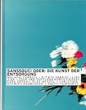 Produkt-Bild: Sanssouci oder: Die Kunst der Entsorgung: Malachi Farrell, (e.) Twin Gabriel, Ling Jian, Igor und Svetlana Kopystiansky, Esra Ersen, Olaf Metzel, Christian Schmidt-Rasmussen, Angus Fairhurst