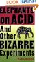 Elephants on Acid: And Other Bizarre Experiments (Harvest Original)