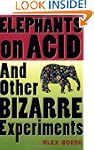 Elephants on Acid: And Other Bizarre...