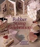 Rubber Stamp Celebrations: Dazzling Projects from Personal Stamp Exchange
