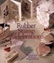 Rubber Stamp Celebrations: Dazzling Projects from Personal Stamp Exchange
