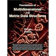 Foundations of Multidimensional and Metric Data Structures (The Morgan Kaufmann Series in Computer Graphics)