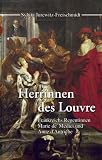 Herrinnen des Louvre. Frankreichs Regentinnen Marie de  Medici und Anne d  Autriche