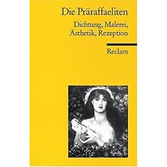 Die Pr�raffaeliten: Dichtung, Malerei, �sthetik, Rezeption