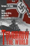  : Tomorrow the World: Hitler, Northwest Africa, and the Path Toward America (Texas a & M University Military History Series)