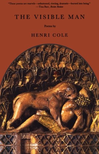 The Visible Man: Poems, by Henri Cole The Visible Man: Poems, by Henri Cole