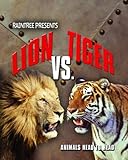 Lion vs. tiger