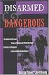 Disarmed And Dangerous: The Radical Life And Times Of Daniel And Philip Berrigan, Brothers In Religious Faith And Civil Disobedience