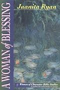 A Woman of Blessing: 6 Studies of Rindividuals or Groups (Women of Character Bible Study Series)