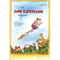 Das Anne Kaffeekanne Liederbuch: Lieder zum Singen, Spielen und Tanzen sowie neue M�rchen- und Weihnachtslieder