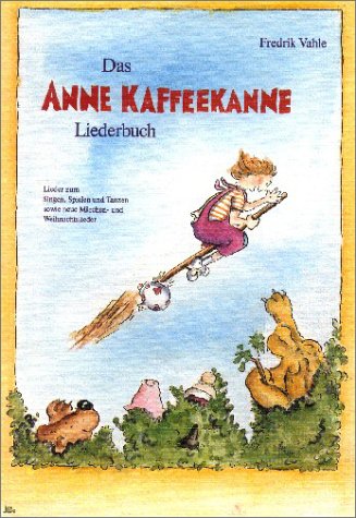 Das Anne Kaffeekanne Liederbuch: Lieder zum Singen, Spielen und Tanzen sowie neue Märchen- und Weihnachtslieder